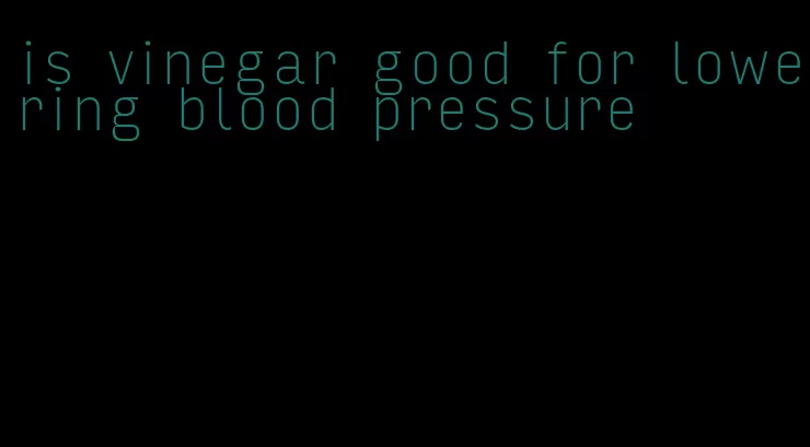 is vinegar good for lowering blood pressure