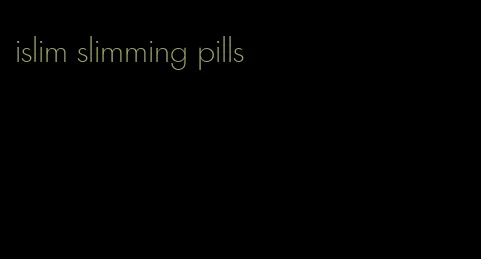 islim slimming pills