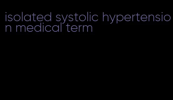 isolated systolic hypertension medical term
