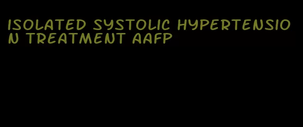 isolated systolic hypertension treatment aafp
