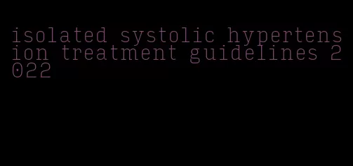 isolated systolic hypertension treatment guidelines 2022