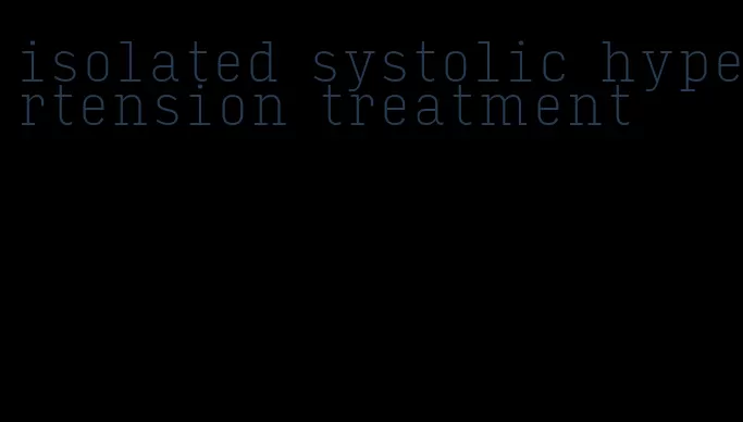 isolated systolic hypertension treatment