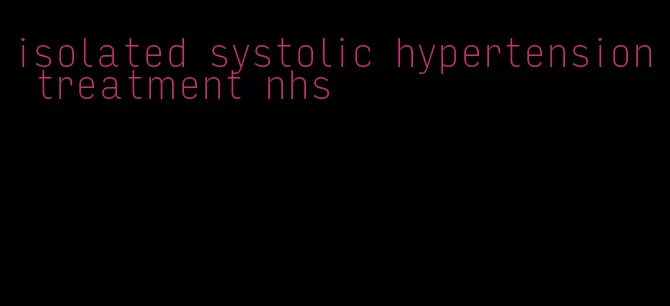 isolated systolic hypertension treatment nhs