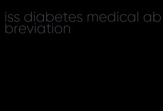 iss diabetes medical abbreviation