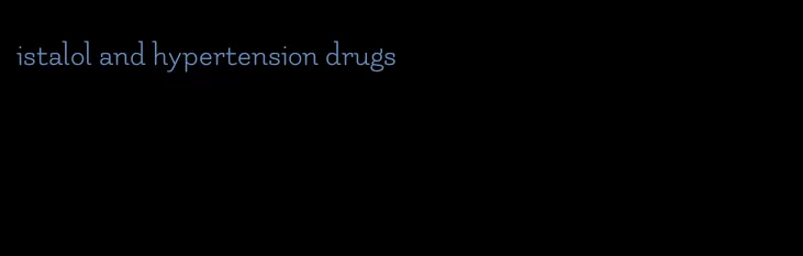 istalol and hypertension drugs