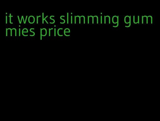it works slimming gummies price