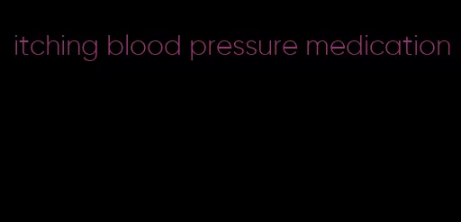 itching blood pressure medication