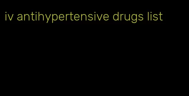 iv antihypertensive drugs list