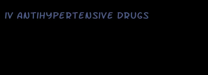 iv antihypertensive drugs