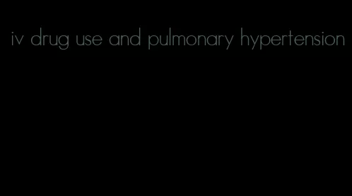 iv drug use and pulmonary hypertension