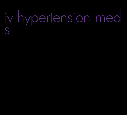 iv hypertension meds