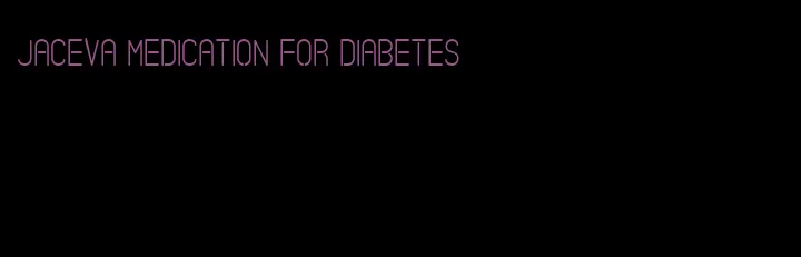 jaceva medication for diabetes