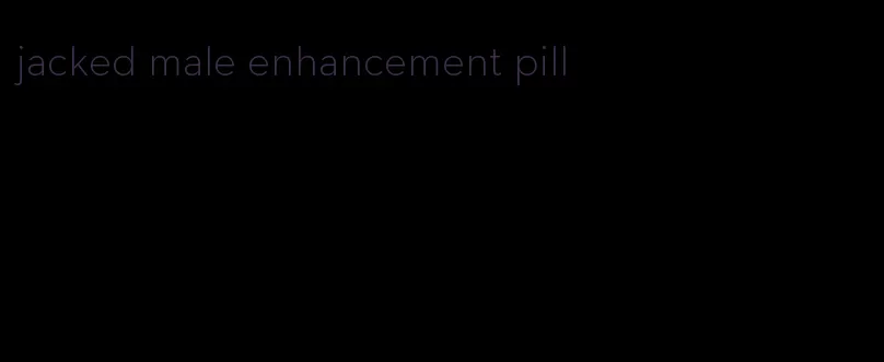 jacked male enhancement pill