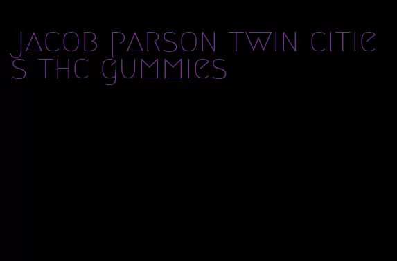 jacob parson twin cities thc gummies