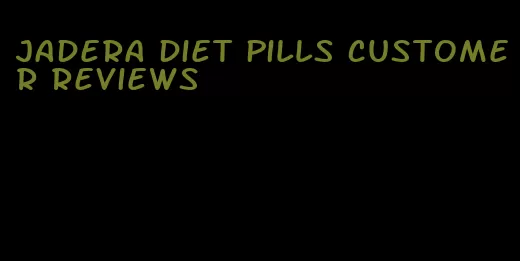 jadera diet pills customer reviews