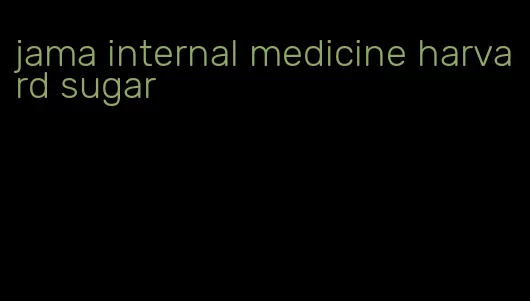 jama internal medicine harvard sugar