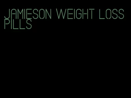 jamieson weight loss pills