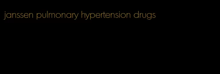 janssen pulmonary hypertension drugs