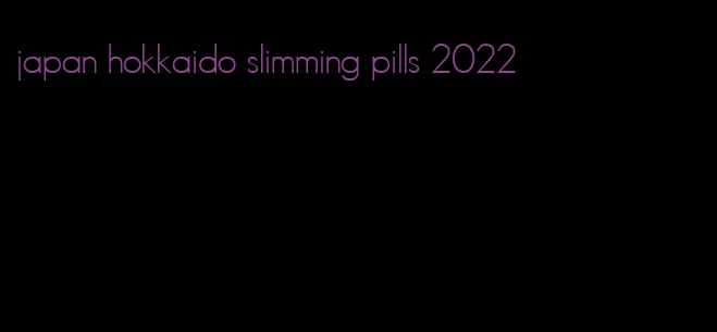 japan hokkaido slimming pills 2022