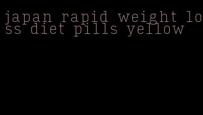 japan rapid weight loss diet pills yellow