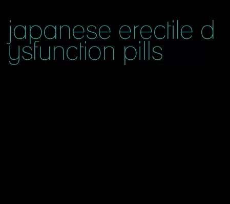 japanese erectile dysfunction pills
