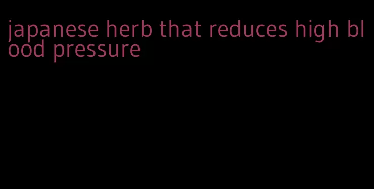 japanese herb that reduces high blood pressure