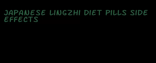 japanese lingzhi diet pills side effects