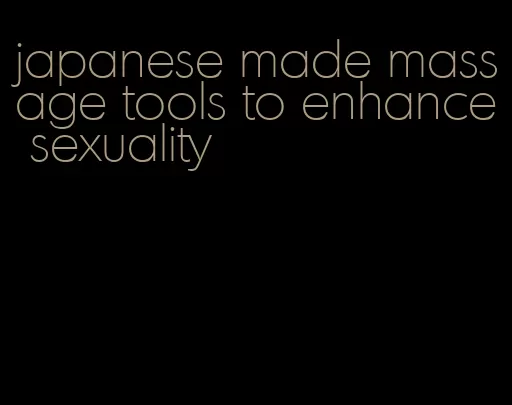 japanese made massage tools to enhance sexuality