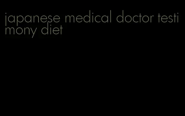 japanese medical doctor testimony diet
