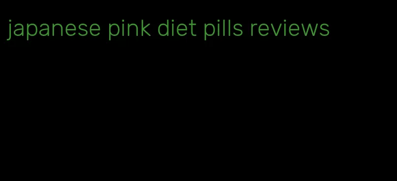 japanese pink diet pills reviews