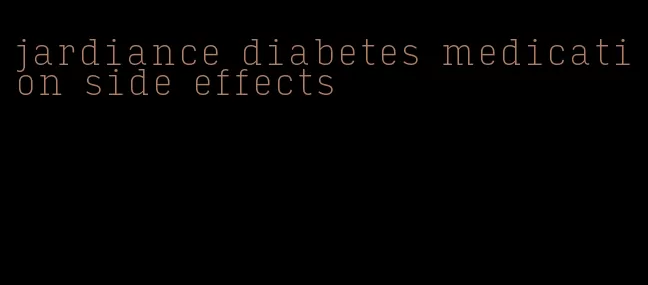 jardiance diabetes medication side effects
