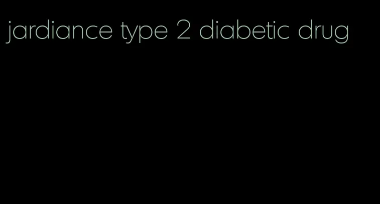 jardiance type 2 diabetic drug