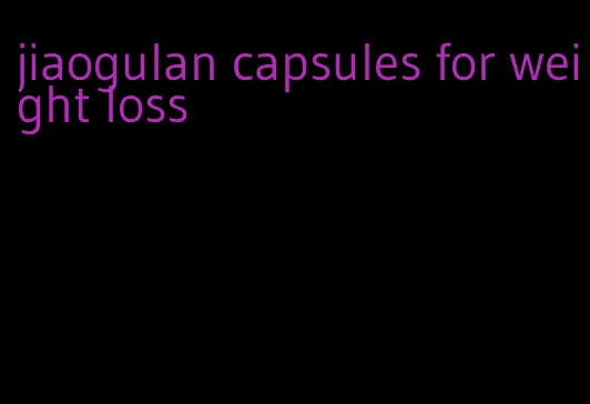 jiaogulan capsules for weight loss