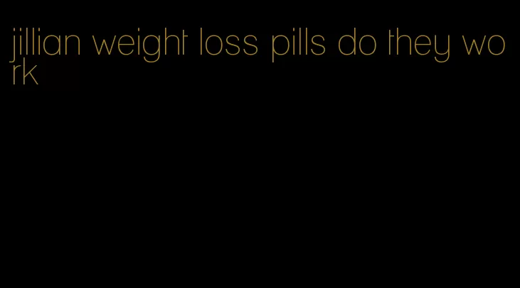 jillian weight loss pills do they work