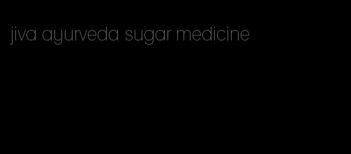 jiva ayurveda sugar medicine