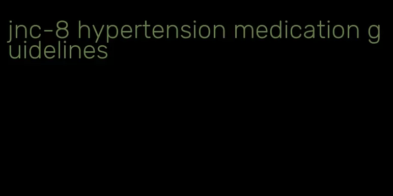 jnc-8 hypertension medication guidelines