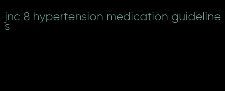 jnc 8 hypertension medication guidelines