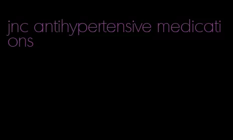 jnc antihypertensive medications