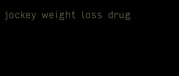jockey weight loss drug