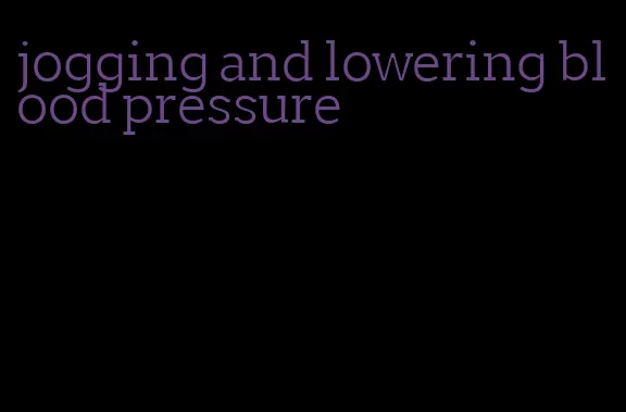 jogging and lowering blood pressure