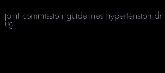 joint commission guidelines hypertension drug