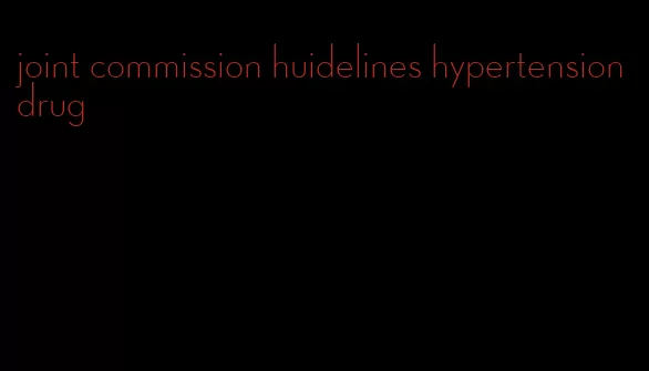 joint commission huidelines hypertension drug