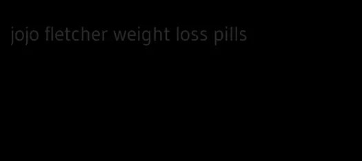 jojo fletcher weight loss pills