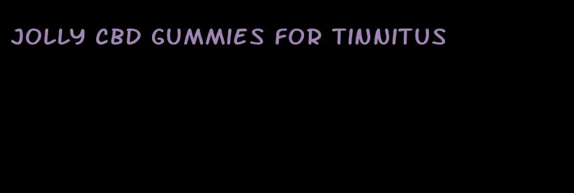 jolly cbd gummies for tinnitus