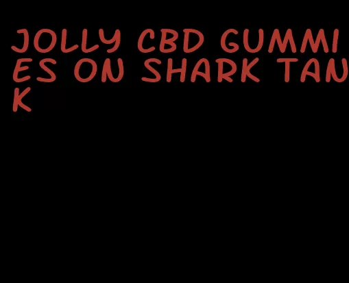 jolly cbd gummies on shark tank
