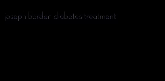 joseph borden diabetes treatment