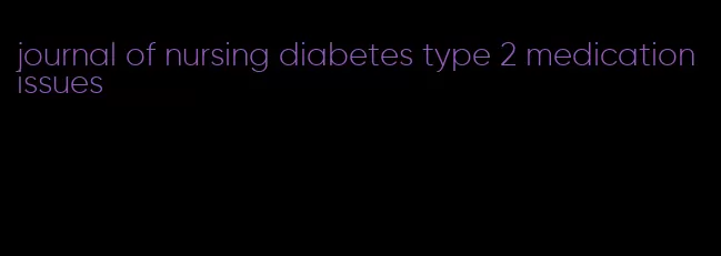 journal of nursing diabetes type 2 medication issues