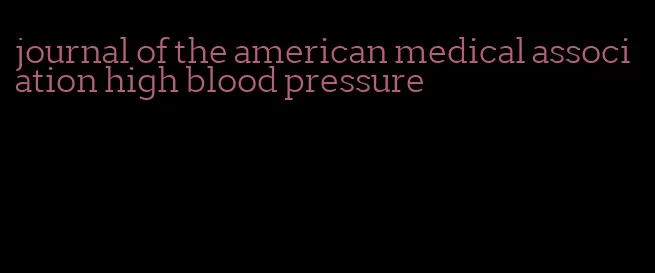 journal of the american medical association high blood pressure