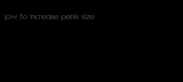 jow to increase penis size
