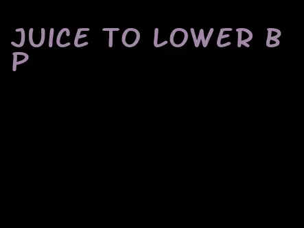 juice to lower bp